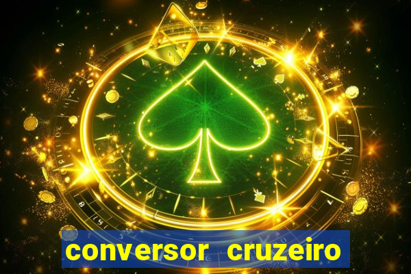 conversor cruzeiro para real